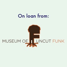 This exhibit it on loan from the Museum of UnCut Funk