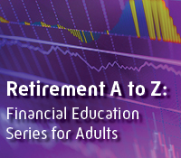 Retirement A to Z: Financial Education Series for Adults